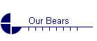 Our Bears